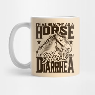 Healthy as a Horse, If That Horse Had Diarrhea // Funny Horse Gag Gift B Mug